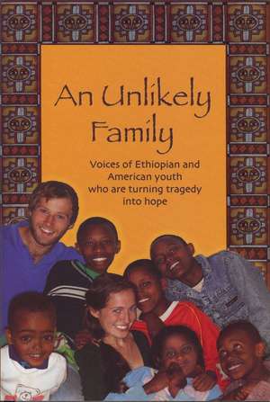 Unlikely Family: Voices of Ethiopian & American Youth Who Are Turning Tragedy Into Hope de Carolynne Krusi