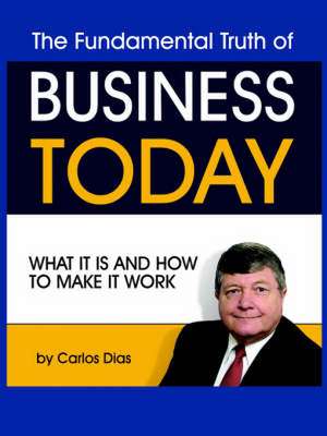 The Truth about Business Today de Carlos Dias