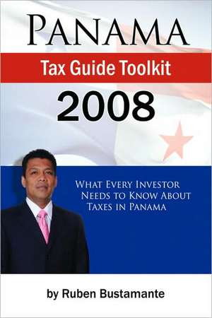 Panama Tax Guide Toolkit 2008 de Ruben Bustamante