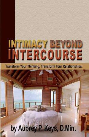 Intimacy Beyond Intercourse de Aubrey P. Keys