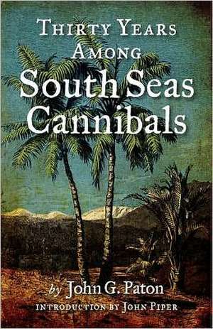 Thirty Years Among South Seas Cannibals de John G. Paton