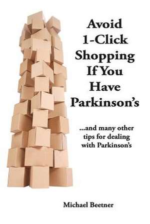 Avoid 1-Click Shopping If You Have Parkinson's de C. Michael Beetner