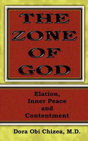 The Zone of God (Elation, Inner Peace, Contentment) de Dora O. Chizea