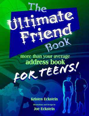 The Ultimate Friend Book: More Than Your Average Address Book for Teens! de Kristen J. Eckstein