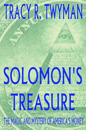 Solomon's Treasure: The Magic and Mystery of America's Money de Tracy R. Twyman