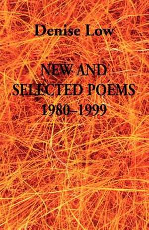 New & Selected Poems: 1980-1999 de Denise Low