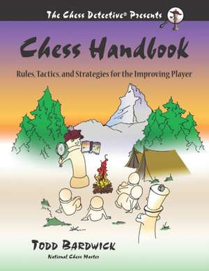 Chess Handbook: Rules, Tactics, and Strategies for the Improving Player de Todd Bardwick