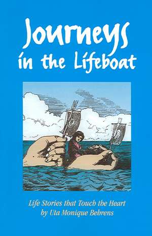 Journeys in the Lifeboat: Life Stories That Touch the Heart de Uta Monique Behrens