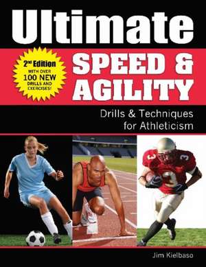 Ultimate Speed & Agility: Drills & Techniques for Athleticism de Jim Kielbaso