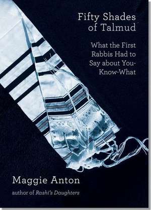 Fifty Shades of Talmud de Maggie Anton