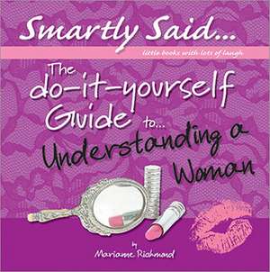 The Do-It-Yourself Guide To... Understanding a Woman de Marianne Richmond