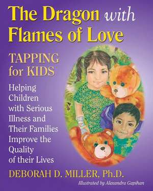 The Dragon with Flames of Love: TAPPING for KIDS de Deborah D. Miller