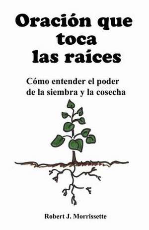 Oracion Que Toca Las Raices de Robert J. Morrissette