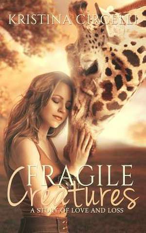 Fragile Creatures de Kristina Circelli