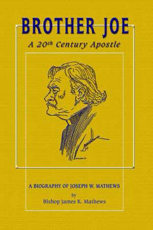 Brother Joe: A 20th Century Apostle de James K. Mathews