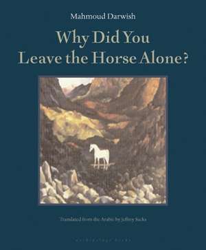 Why Did You Leave the Horse Alone de Mahmoud Darwish