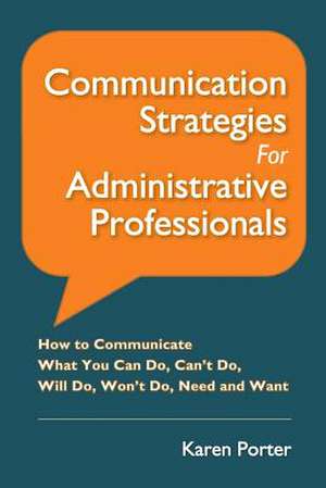 Communication Strategies for Administrative Professionals de Karen Porter