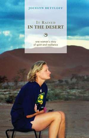 It Rained in the Desert: One Woman's Story of Spirit and Resilience de Jocelyn Dettloff