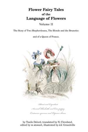 Flower Fairy Tales of the Language of Flowers: And of a Queen of France. de Taxile Delord