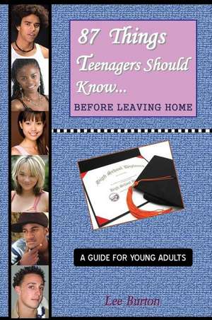 87 Things Teenagers Should Know... Before Leaving Home de Lee Burton