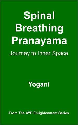 Spinal Breathing Pranayama - Journey to Inner Space de Yogani