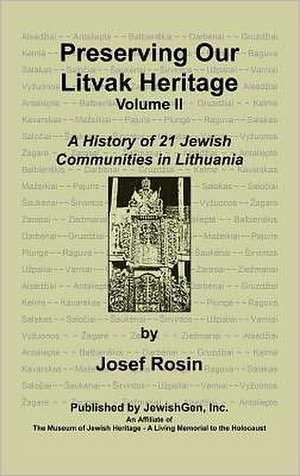 Preserving Our Litvak Heritage- Volume II de Josef Rosin