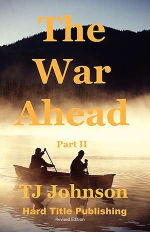 The War Ahead - Part II: Stories, Advice, and Inspiration from Patients and Therapists de Tj Johnson