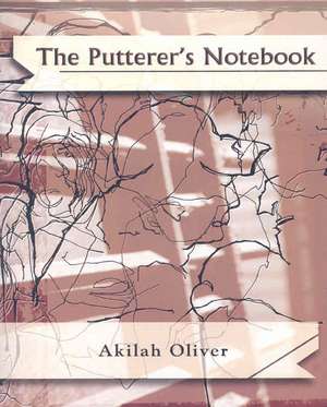 The Putterer's Notebook de Akilah Oliver