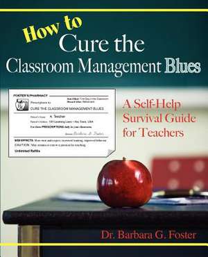 How to Cure the Classroom Management Blues de Barbara G. Foster