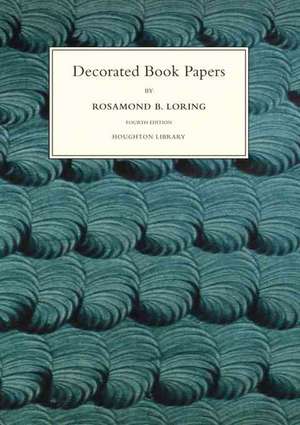 Decorated Book Papers – Being an Account of Their Designs and Fashions de Rosamund B Loring