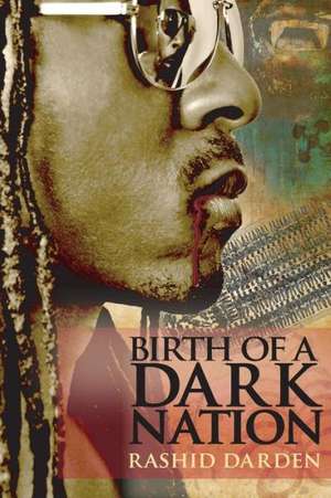 Birth of a Dark Nation: Stories of Inspiration, Courage and Triumph de Rashid Darden