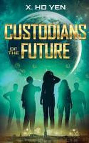 Custodians of the Future de X. Ho Yen