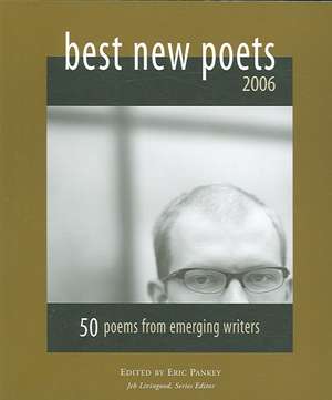 Best New Poets 2006: 50 Poems from Emerging Writers de Eric Pankey