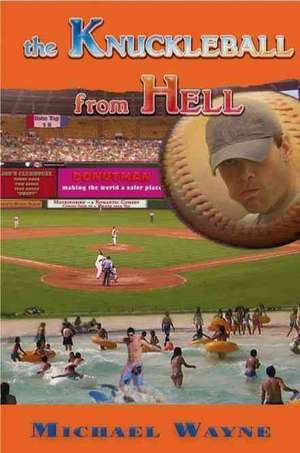 The Knuckleball from Hell de Michael Wayne