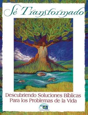 Se Transformado: Descubriendo Soluciones Biblicas Para Los Problemas de La Vidas de Scope Ministries International