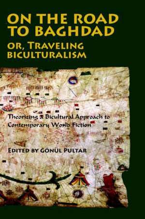 On the Road to Baghdad or Traveling Biculturalism de Gonul Pultar