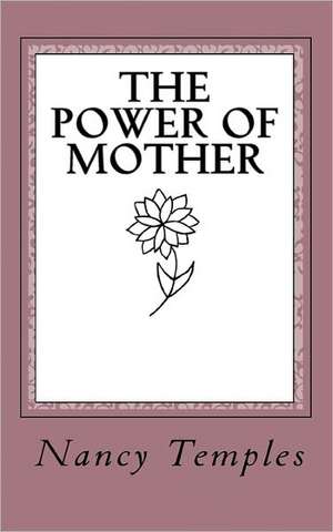 The Power of Mother: For Women Who Dare to Live with Exquisite Calm, Euphoric Creativity & Divine Clarity de Nancy Temples