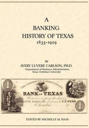 A Banking History of Texas: 1835-1929 de Avery Luvere Carlson