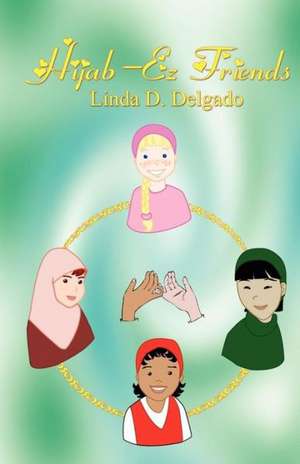 Hijab-EZ Friends de Linda D. Delgado