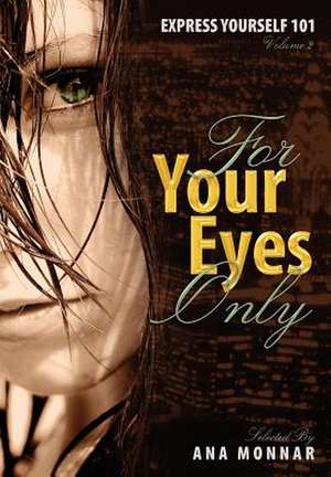 Express Yourself 101 for Your Eyes Only Volume 2 de Ana Monnar