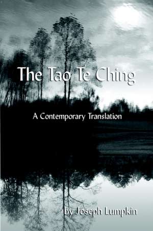 The Tao Te Ching, a Contemporary Translation de Joseph B. Lumpkin