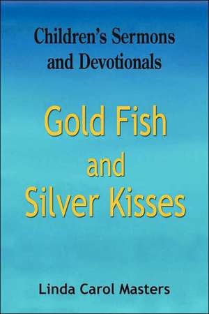 Gold Fish and Silver Kisses de Linda Carol Masters