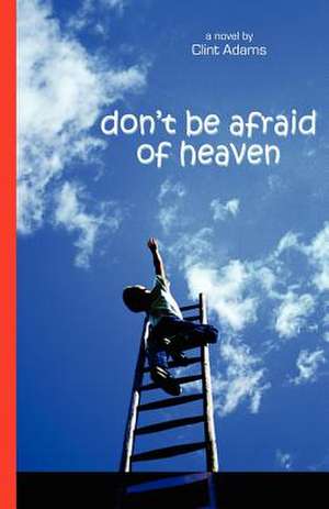 Don't Be Afraid of Heaven de Clint Adams