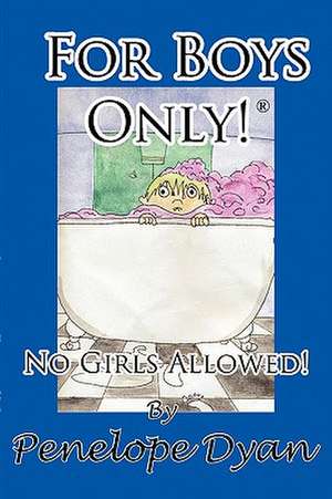 For Boys Only! No Girls Allowed! de Penelope Dyan