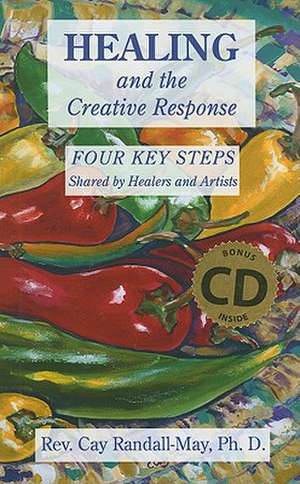 Healing and the Creative Response de Cay PH.D. Randall-May