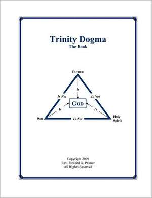 Trinity Dogma - The Book de Edward Glen Palmer