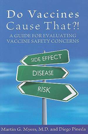 Do Vaccines Cause That?!: A Guide for Evaluating Vaccine Safety Concerns de Martin G. Myers