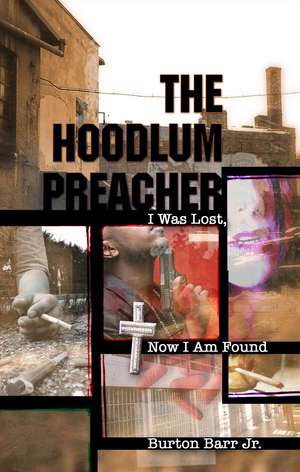 The Hoodlum Preacher: I Was Lost, Now I Am Found de Burton Gerber