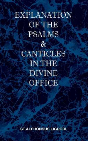 Explanation of the Psalms & Canticles in the Divine Office de St Alphonsus M Liguori