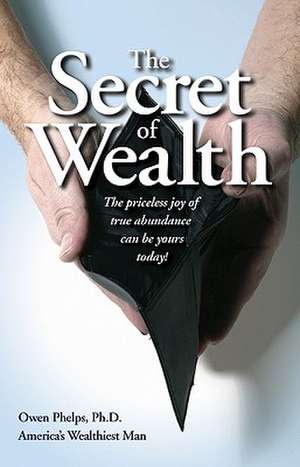 The Secret of Wealth de Owen Phelps